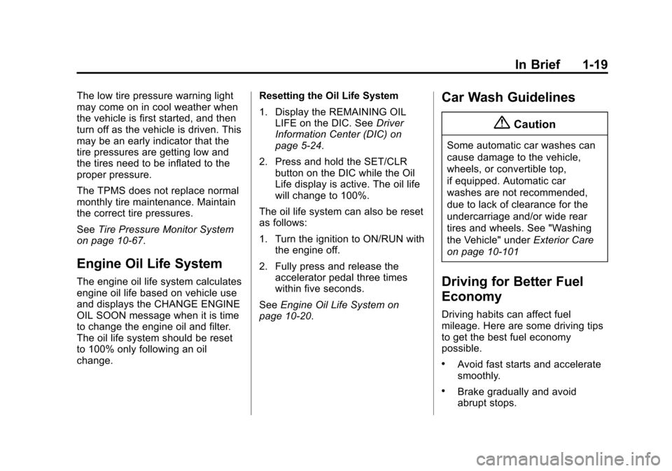 CHEVROLET CAMARO 2014 5.G Owners Manual Black plate (19,1)Chevrolet Camaro Owner Manual (GMNA-Localizing-U.S./Canada/Mexico-
6042601) - 2014 - CRC - 1/21/14
In Brief 1-19
The low tire pressure warning light
may come on in cool weather when
