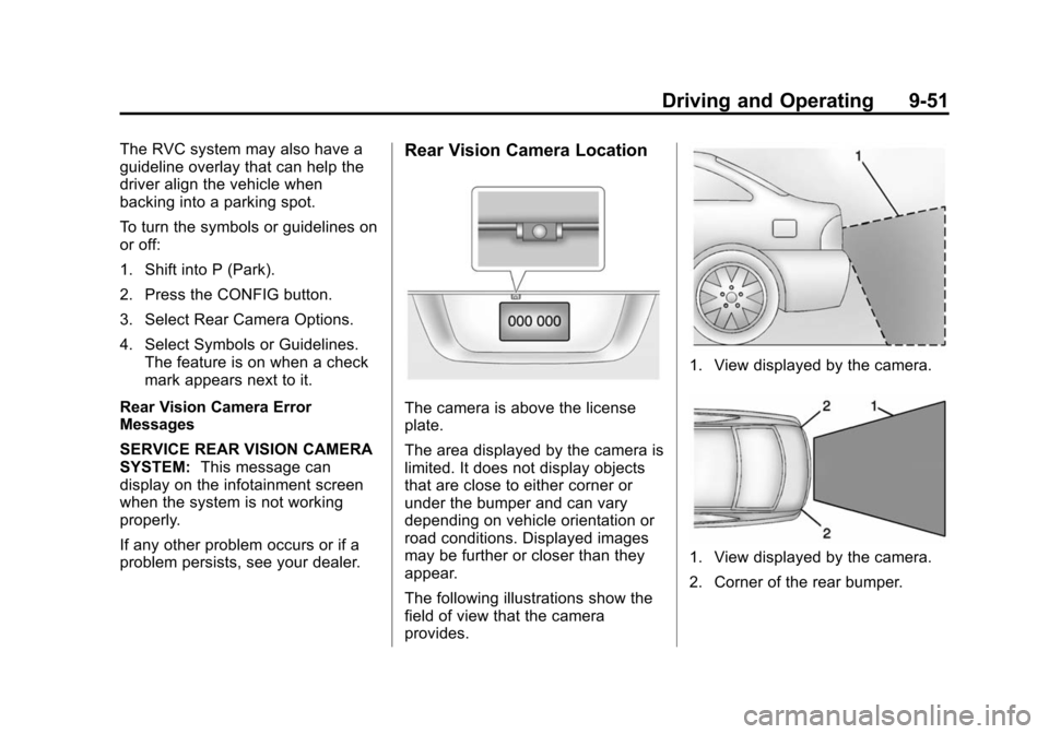 CHEVROLET CAMARO 2014 5.G Owners Manual Black plate (51,1)Chevrolet Camaro Owner Manual (GMNA-Localizing-U.S./Canada/Mexico-
6042601) - 2014 - CRC - 1/21/14
Driving and Operating 9-51
The RVC system may also have a
guideline overlay that ca CHEVROLET CAMARO 2014 5.G Owners Manual Black plate (51,1)Chevrolet Camaro Owner Manual (GMNA-Localizing-U.S./Canada/Mexico-
6042601) - 2014 - CRC - 1/21/14
Driving and Operating 9-51
The RVC system may also have a
guideline overlay that ca
