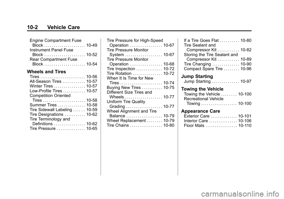 CHEVROLET CAMARO 2014 5.G Owners Manual Black plate (2,1)Chevrolet Camaro Owner Manual (GMNA-Localizing-U.S./Canada/Mexico-
6042601) - 2014 - CRC - 1/21/14
10-2 Vehicle Care
Engine Compartment FuseBlock . . . . . . . . . . . . . . . . . . .