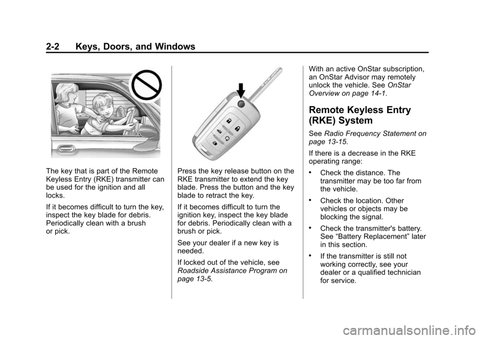 CHEVROLET CAMARO 2014 5.G Owners Manual Black plate (2,1)Chevrolet Camaro Owner Manual (GMNA-Localizing-U.S./Canada/Mexico-
6042601) - 2014 - CRC - 1/21/14
2-2 Keys, Doors, and Windows
The key that is part of the Remote
Keyless Entry (RKE) 