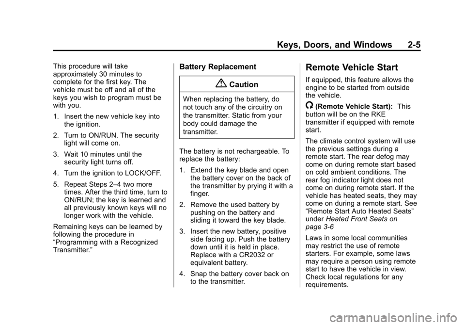 CHEVROLET CAMARO 2014 5.G Owners Manual Black plate (5,1)Chevrolet Camaro Owner Manual (GMNA-Localizing-U.S./Canada/Mexico-
6042601) - 2014 - CRC - 1/21/14
Keys, Doors, and Windows 2-5
This procedure will take
approximately 30 minutes to
co CHEVROLET CAMARO 2014 5.G Owners Manual Black plate (5,1)Chevrolet Camaro Owner Manual (GMNA-Localizing-U.S./Canada/Mexico-
6042601) - 2014 - CRC - 1/21/14
Keys, Doors, and Windows 2-5
This procedure will take
approximately 30 minutes to
co