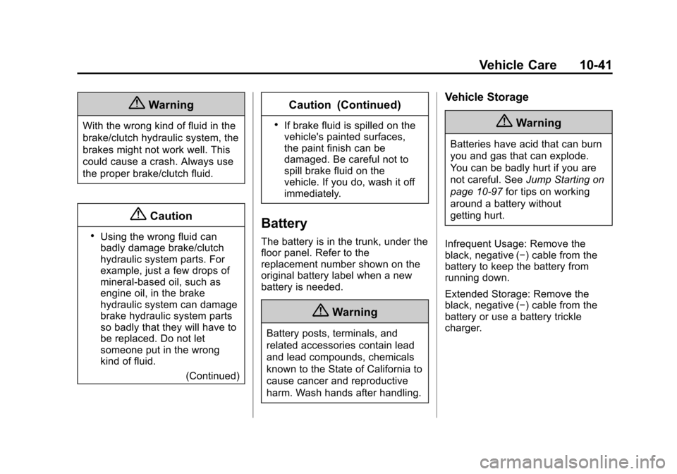 CHEVROLET CAMARO 2014 5.G Owners Manual Black plate (41,1)Chevrolet Camaro Owner Manual (GMNA-Localizing-U.S./Canada/Mexico-
6042601) - 2014 - CRC - 1/21/14
Vehicle Care 10-41
{Warning
With the wrong kind of fluid in the
brake/clutch hydrau