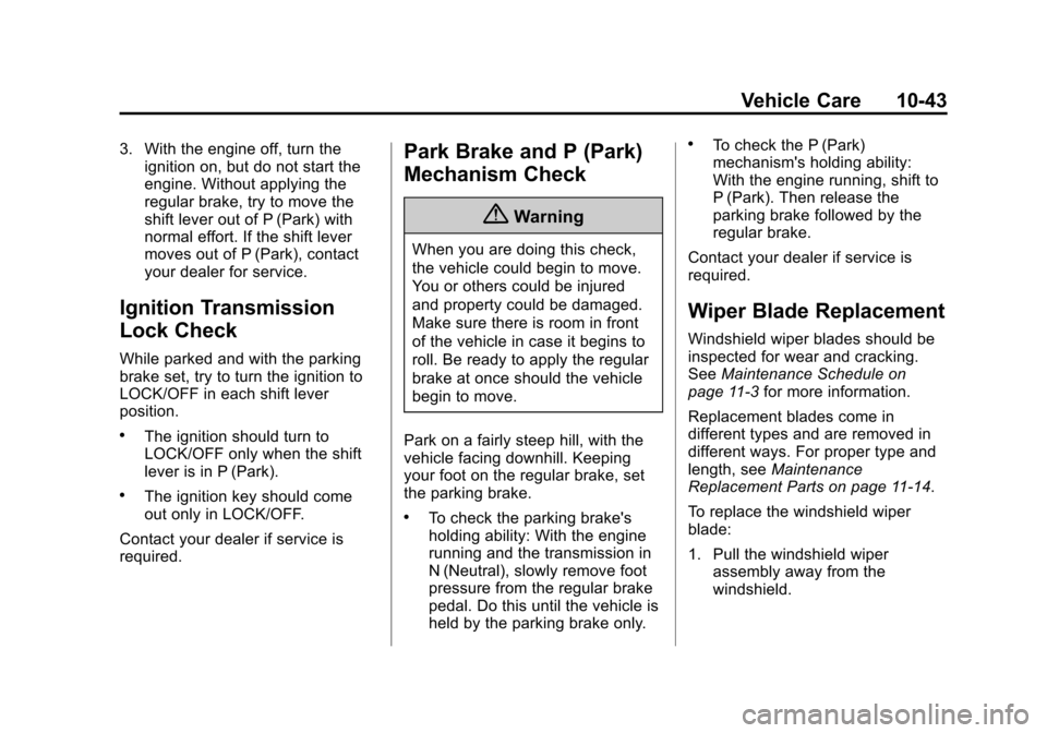 CHEVROLET CAMARO 2014 5.G Owners Manual Black plate (43,1)Chevrolet Camaro Owner Manual (GMNA-Localizing-U.S./Canada/Mexico-
6042601) - 2014 - CRC - 1/21/14
Vehicle Care 10-43
3. With the engine off, turn theignition on, but do not start th