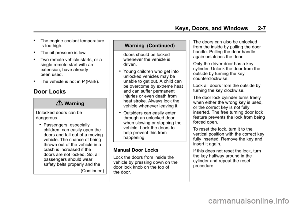 CHEVROLET CAMARO 2014 5.G Owners Manual Black plate (7,1)Chevrolet Camaro Owner Manual (GMNA-Localizing-U.S./Canada/Mexico-
6042601) - 2014 - CRC - 1/21/14
Keys, Doors, and Windows 2-7
.The engine coolant temperature
is too high.
.The oil p
