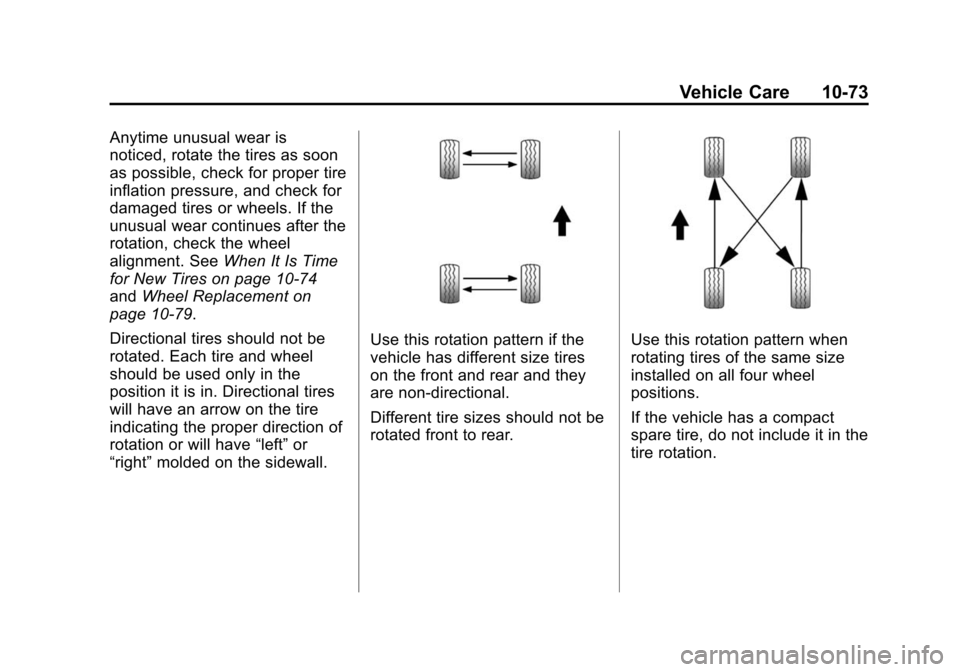 CHEVROLET CAMARO 2014 5.G Owners Manual Black plate (73,1)Chevrolet Camaro Owner Manual (GMNA-Localizing-U.S./Canada/Mexico-
6042601) - 2014 - CRC - 1/21/14
Vehicle Care 10-73
Anytime unusual wear is
noticed, rotate the tires as soon
as pos