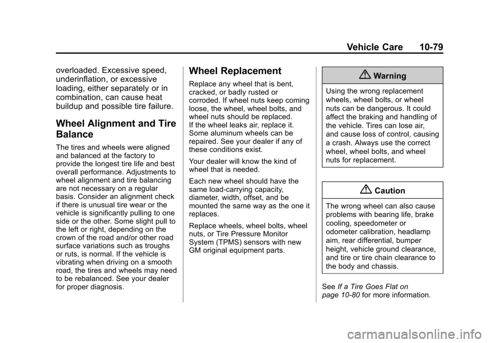 CHEVROLET CAMARO 2014 5.G Owners Manual Black plate (79,1)Chevrolet Camaro Owner Manual (GMNA-Localizing-U.S./Canada/Mexico-
6042601) - 2014 - CRC - 1/21/14
Vehicle Care 10-79
overloaded. Excessive speed,
underinflation, or excessive
loadin