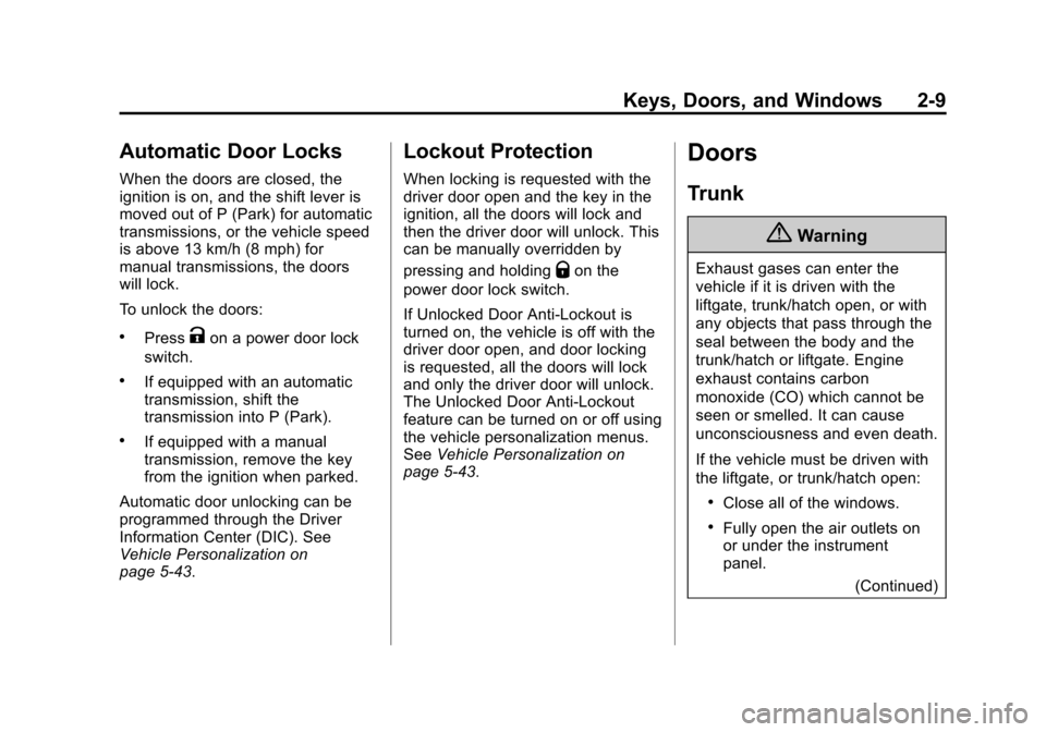 CHEVROLET CAMARO 2014 5.G Owners Manual Black plate (9,1)Chevrolet Camaro Owner Manual (GMNA-Localizing-U.S./Canada/Mexico-
6042601) - 2014 - CRC - 1/21/14
Keys, Doors, and Windows 2-9
Automatic Door Locks
When the doors are closed, the
ign