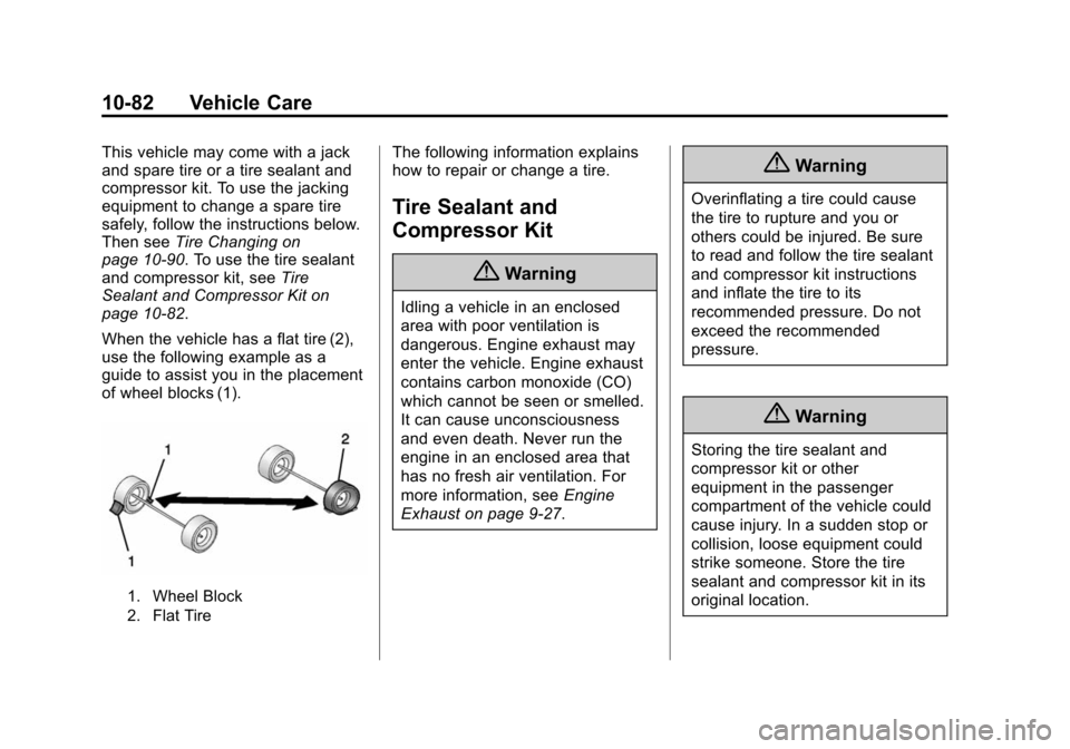 CHEVROLET CAMARO 2014 5.G Owners Manual Black plate (82,1)Chevrolet Camaro Owner Manual (GMNA-Localizing-U.S./Canada/Mexico-
6042601) - 2014 - CRC - 1/21/14
10-82 Vehicle Care
This vehicle may come with a jack
and spare tire or a tire seala