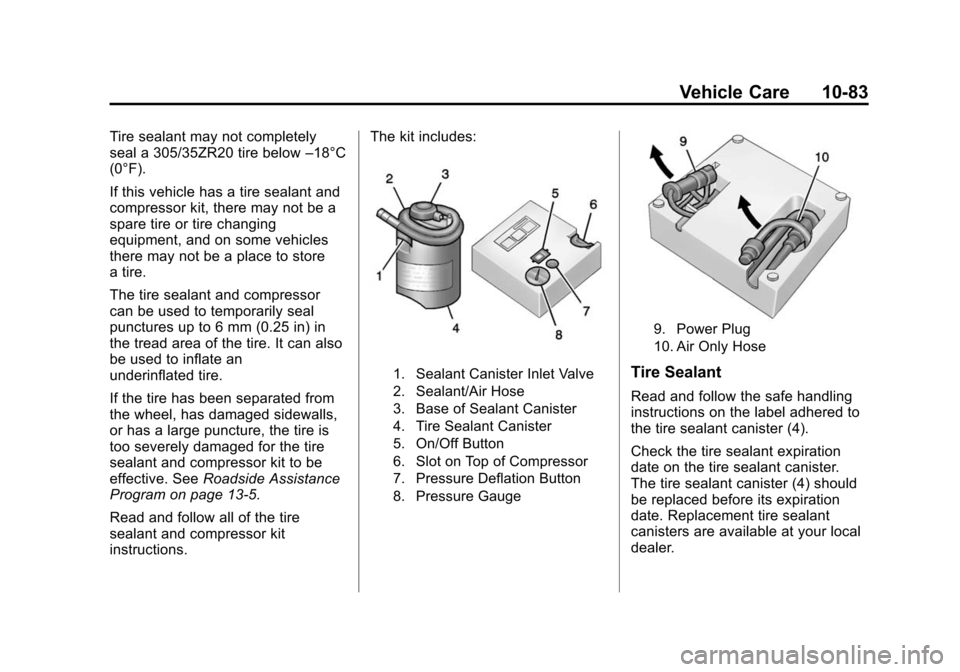 CHEVROLET CAMARO 2014 5.G Owners Manual Black plate (83,1)Chevrolet Camaro Owner Manual (GMNA-Localizing-U.S./Canada/Mexico-
6042601) - 2014 - CRC - 1/21/14
Vehicle Care 10-83
Tire sealant may not completely
seal a 305/35ZR20 tire below–1