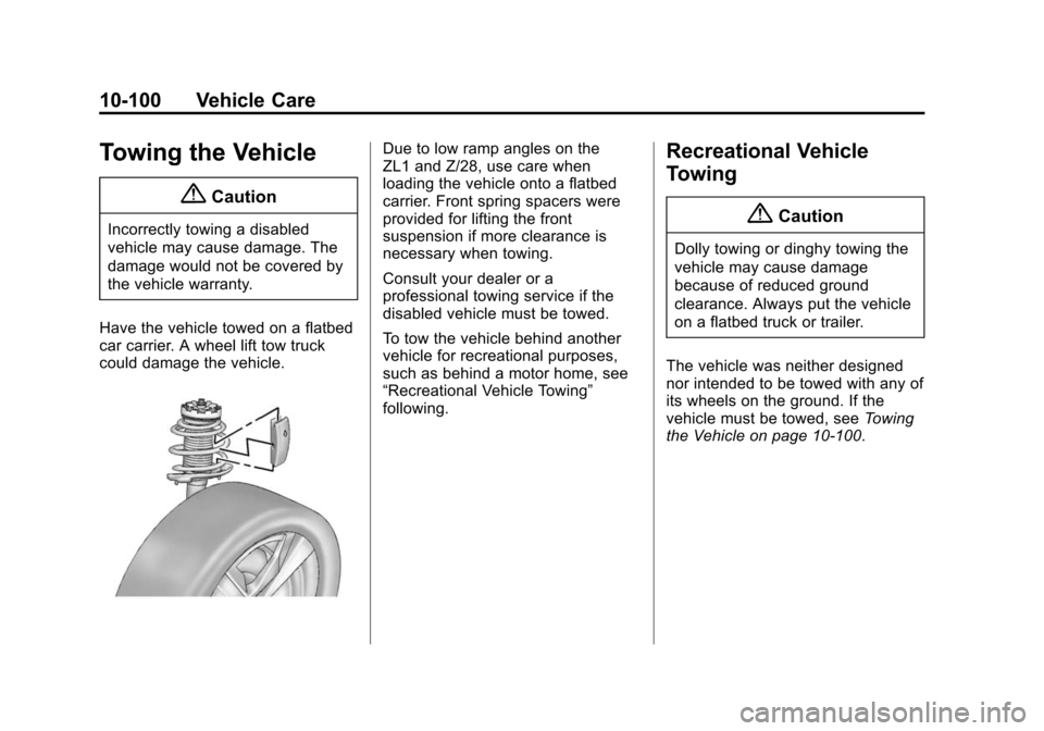 CHEVROLET CAMARO 2014 5.G Owners Manual Black plate (100,1)Chevrolet Camaro Owner Manual (GMNA-Localizing-U.S./Canada/Mexico-
6042601) - 2014 - CRC - 1/21/14
10-100 Vehicle Care
Towing the Vehicle
{Caution
Incorrectly towing a disabled
vehi