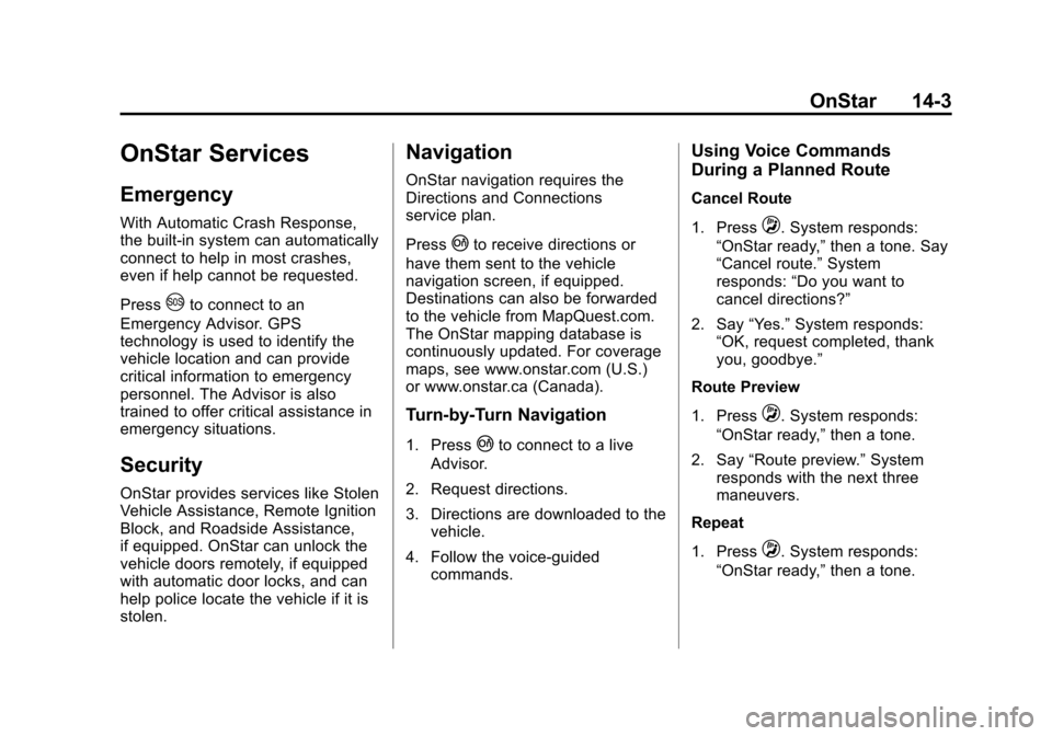 CHEVROLET CAMARO 2014 5.G Owners Manual Black plate (3,1)Chevrolet Camaro Owner Manual (GMNA-Localizing-U.S./Canada/Mexico-
6042601) - 2014 - CRC - 1/21/14
OnStar 14-3
OnStar Services
Emergency
With Automatic Crash Response,
the built-in sy
