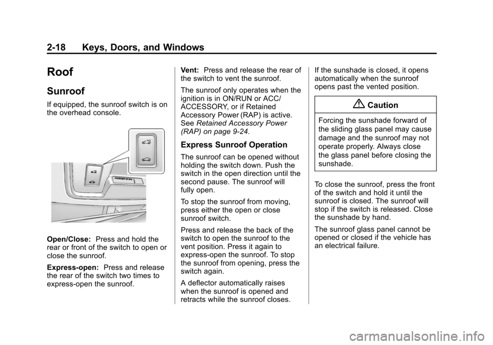 CHEVROLET CAMARO 2014 5.G Service Manual Black plate (18,1)Chevrolet Camaro Owner Manual (GMNA-Localizing-U.S./Canada/Mexico-
6042601) - 2014 - CRC - 1/21/14
2-18 Keys, Doors, and Windows
Roof
Sunroof
If equipped, the sunroof switch is on
th