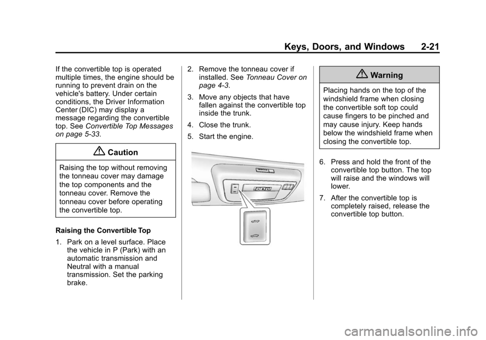 CHEVROLET CAMARO 2014 5.G Service Manual Black plate (21,1)Chevrolet Camaro Owner Manual (GMNA-Localizing-U.S./Canada/Mexico-
6042601) - 2014 - CRC - 1/21/14
Keys, Doors, and Windows 2-21
If the convertible top is operated
multiple times, th