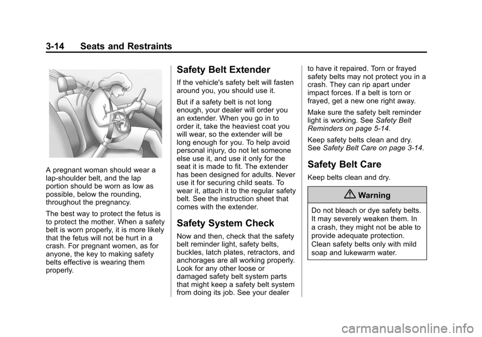 CHEVROLET CAMARO 2014 5.G Repair Manual Black plate (14,1)Chevrolet Camaro Owner Manual (GMNA-Localizing-U.S./Canada/Mexico-
6042601) - 2014 - CRC - 1/21/14
3-14 Seats and Restraints
A pregnant woman should wear a
lap-shoulder belt, and the