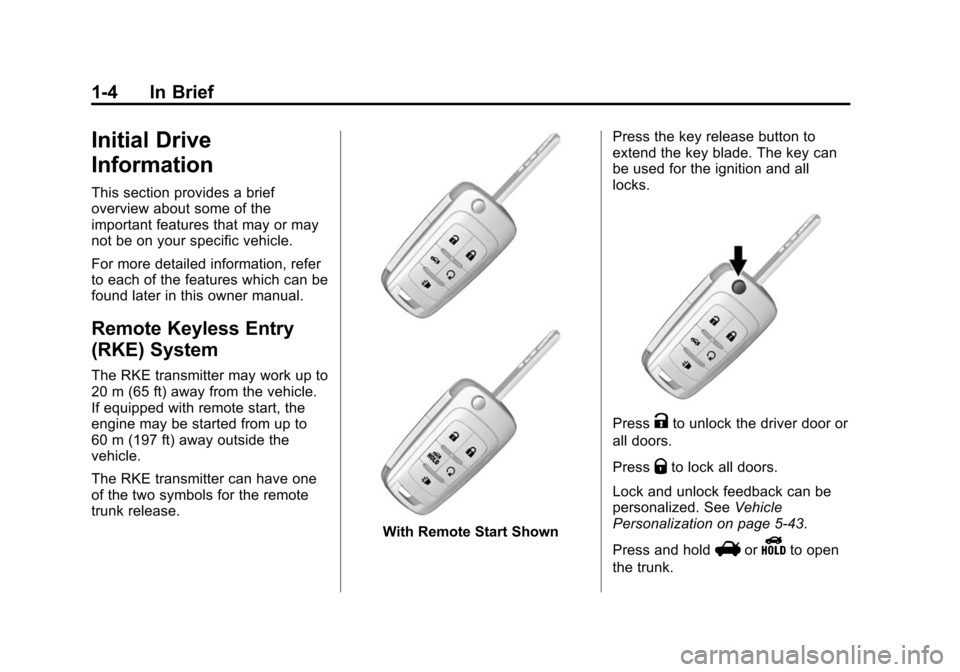 CHEVROLET CAMARO 2014 5.G Owners Manual Black plate (4,1)Chevrolet Camaro Owner Manual (GMNA-Localizing-U.S./Canada/Mexico-
6042601) - 2014 - CRC - 1/21/14
1-4 In Brief
Initial Drive
Information
This section provides a brief
overview about 