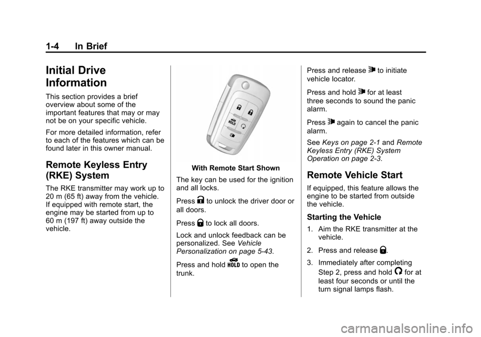 CHEVROLET CAMARO 2015 5.G User Guide Black plate (4,1)Chevrolet Camaro Owner Manual (GMNA-Localizing-U.S./Canada/Mexico-
7695163) - 2015 - crc - 9/4/14
1-4 In Brief
Initial Drive
Information
This section provides a brief
overview about s