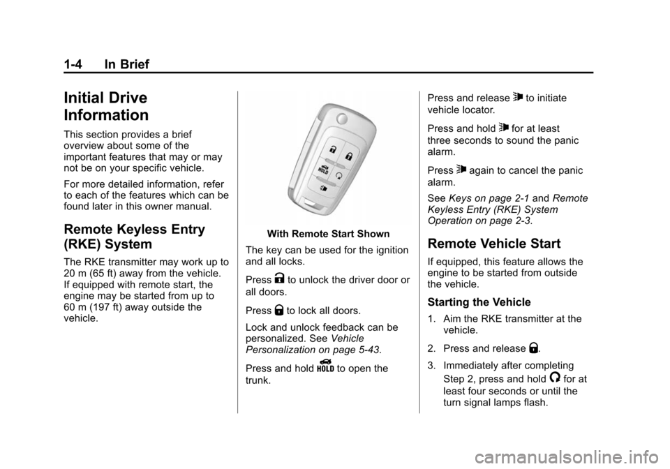 CHEVROLET CAMARO 2015 5.G Owners Manual Black plate (4,1)Chevrolet Camaro Owner Manual (GMNA-Localizing-U.S./Canada/Mexico-
7695163) - 2015 - crc - 9/4/14
1-4 In Brief
Initial Drive
Information
This section provides a brief
overview about s