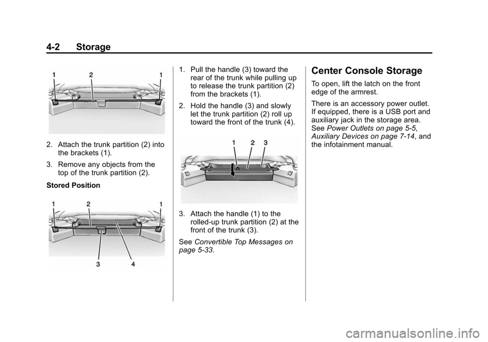 CHEVROLET CAMARO 2015 5.G Owners Manual Black plate (2,1)Chevrolet Camaro Owner Manual (GMNA-Localizing-U.S./Canada/Mexico-
7695163) - 2015 - crc - 9/4/14
4-2 Storage
2. Attach the trunk partition (2) intothe brackets (1).
3. Remove any obj