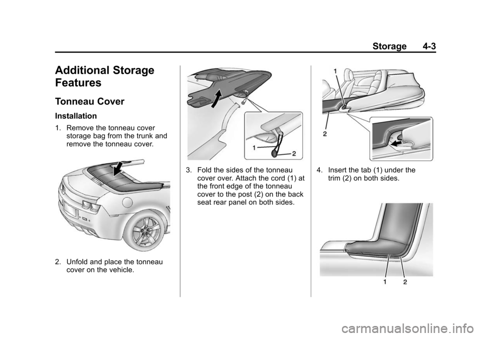 CHEVROLET CAMARO 2015 5.G Owners Manual Black plate (3,1)Chevrolet Camaro Owner Manual (GMNA-Localizing-U.S./Canada/Mexico-
7695163) - 2015 - crc - 9/4/14
Storage 4-3
Additional Storage
Features
Tonneau Cover
Installation
1. Remove the tonn CHEVROLET CAMARO 2015 5.G Owners Manual Black plate (3,1)Chevrolet Camaro Owner Manual (GMNA-Localizing-U.S./Canada/Mexico-
7695163) - 2015 - crc - 9/4/14
Storage 4-3
Additional Storage
Features
Tonneau Cover
Installation
1. Remove the tonn