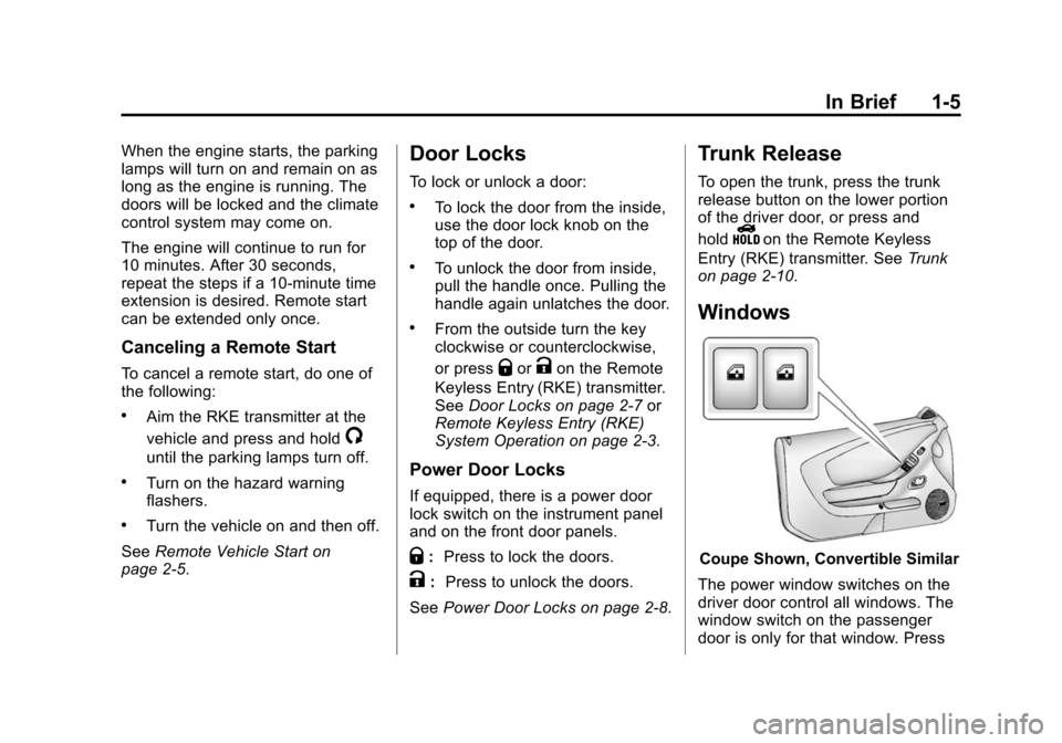 CHEVROLET CAMARO 2015 5.G User Guide Black plate (5,1)Chevrolet Camaro Owner Manual (GMNA-Localizing-U.S./Canada/Mexico-
7695163) - 2015 - crc - 9/4/14
In Brief 1-5
When the engine starts, the parking
lamps will turn on and remain on as
