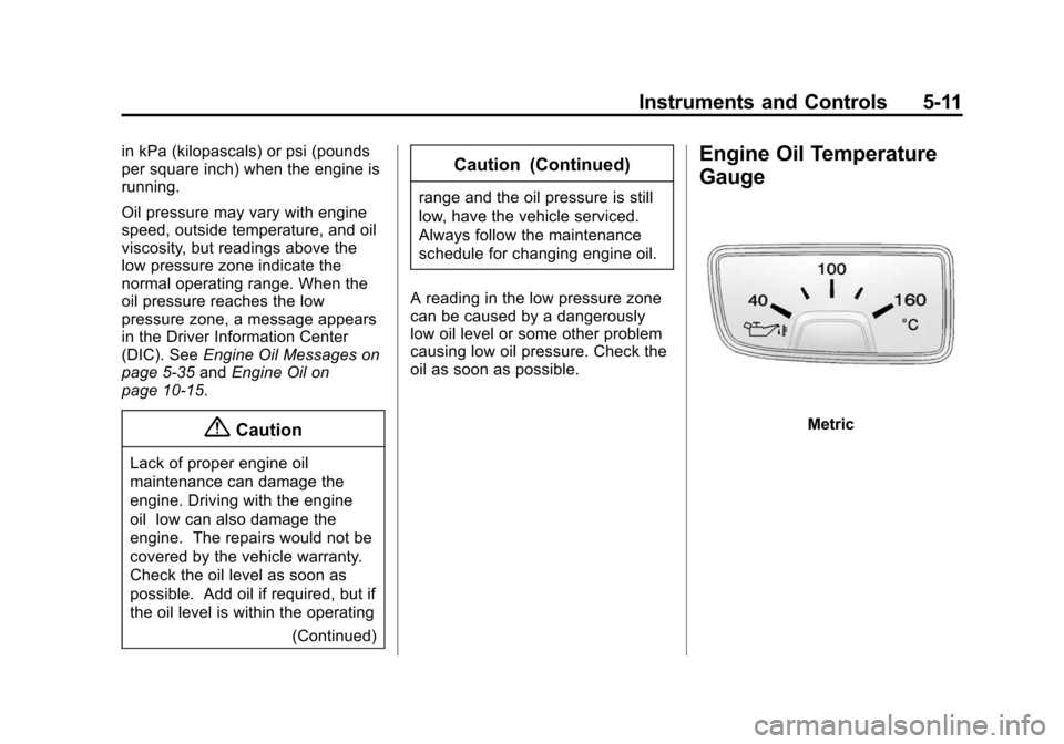 CHEVROLET CAMARO 2015 5.G Owners Manual Black plate (11,1)Chevrolet Camaro Owner Manual (GMNA-Localizing-U.S./Canada/Mexico-
7695163) - 2015 - crc - 9/4/14
Instruments and Controls 5-11
in kPa (kilopascals) or psi (pounds
per square inch) w