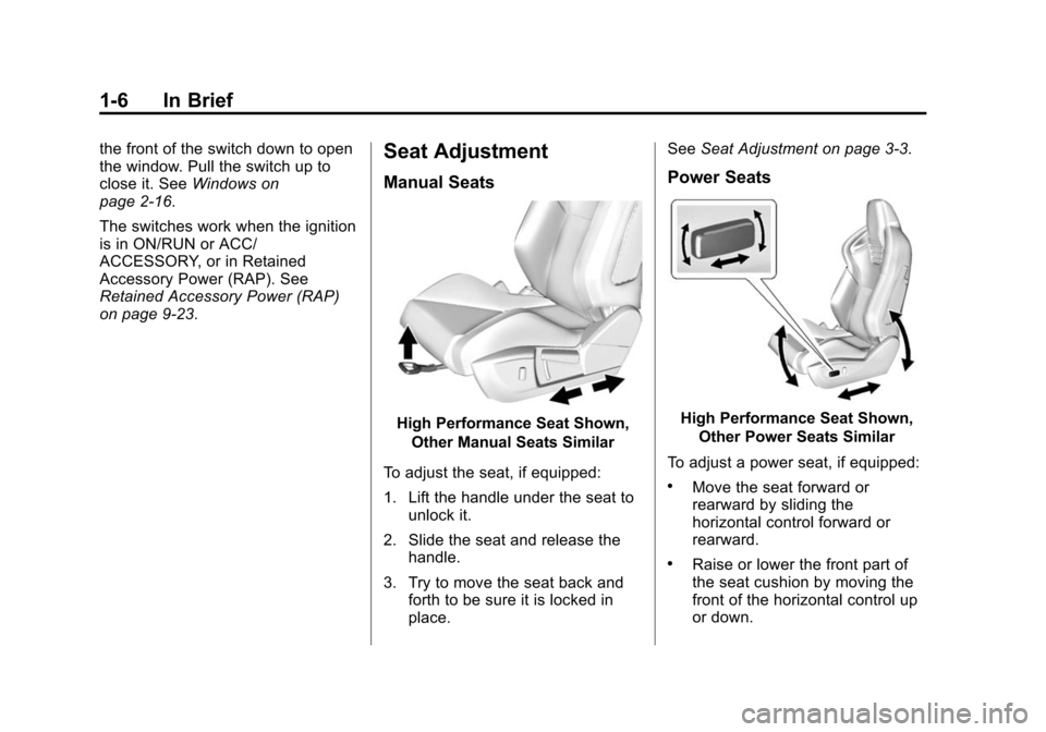CHEVROLET CAMARO 2015 5.G User Guide Black plate (6,1)Chevrolet Camaro Owner Manual (GMNA-Localizing-U.S./Canada/Mexico-
7695163) - 2015 - crc - 9/4/14
1-6 In Brief
the front of the switch down to open
the window. Pull the switch up to
c