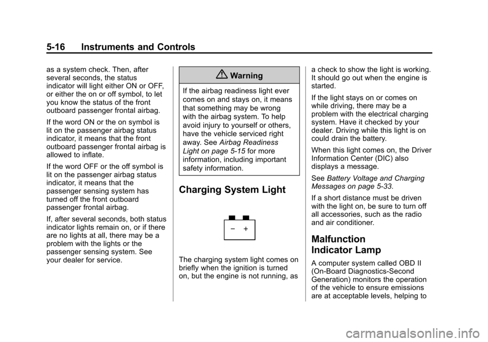 CHEVROLET CAMARO 2015 5.G Owners Manual Black plate (16,1)Chevrolet Camaro Owner Manual (GMNA-Localizing-U.S./Canada/Mexico-
7695163) - 2015 - crc - 9/4/14
5-16 Instruments and Controls
as a system check. Then, after
several seconds, the st