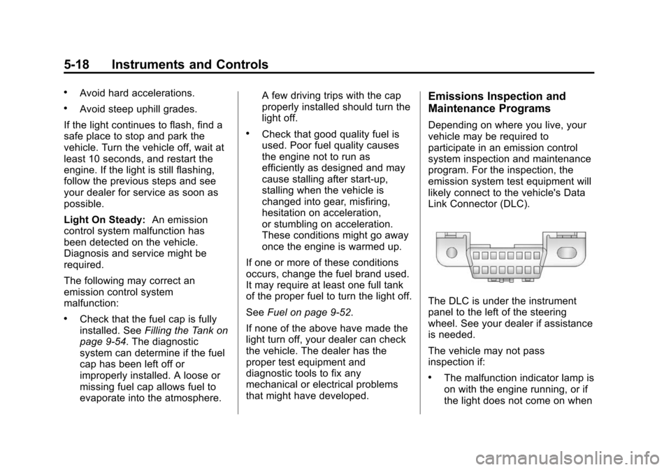 CHEVROLET CAMARO 2015 5.G Owners Manual Black plate (18,1)Chevrolet Camaro Owner Manual (GMNA-Localizing-U.S./Canada/Mexico-
7695163) - 2015 - crc - 9/4/14
5-18 Instruments and Controls
.Avoid hard accelerations.
.Avoid steep uphill grades.