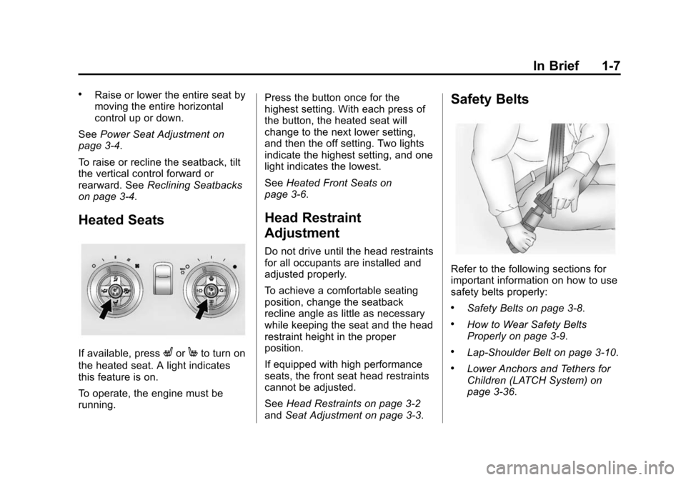 CHEVROLET CAMARO 2015 5.G Owners Manual Black plate (7,1)Chevrolet Camaro Owner Manual (GMNA-Localizing-U.S./Canada/Mexico-
7695163) - 2015 - crc - 9/4/14
In Brief 1-7
.Raise or lower the entire seat by
moving the entire horizontal
control 
