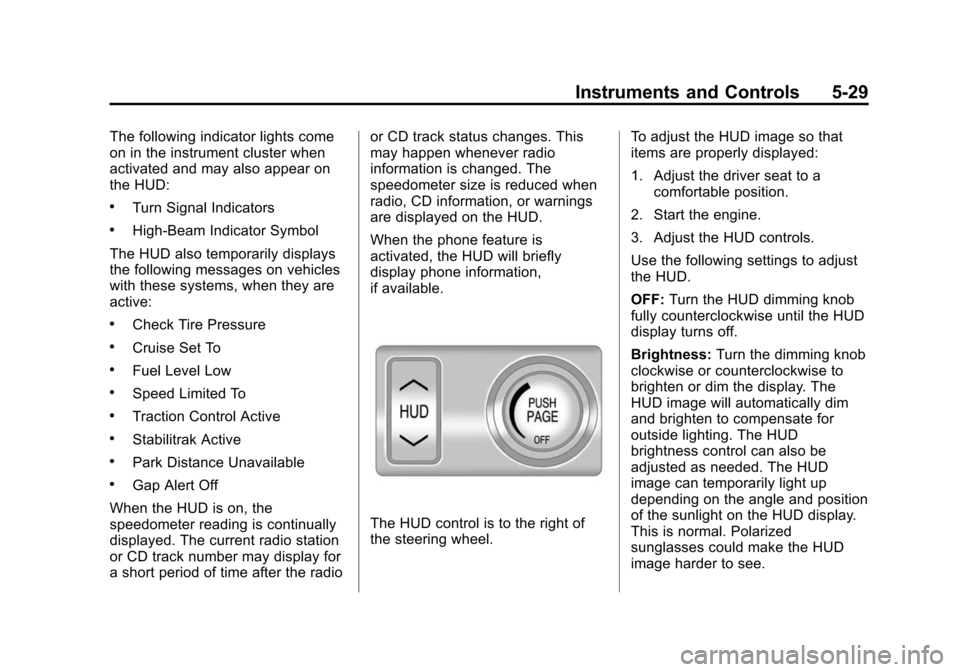 CHEVROLET CAMARO 2015 5.G User Guide Black plate (29,1)Chevrolet Camaro Owner Manual (GMNA-Localizing-U.S./Canada/Mexico-
7695163) - 2015 - crc - 9/4/14
Instruments and Controls 5-29
The following indicator lights come
on in the instrume