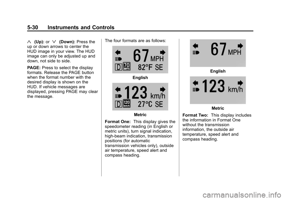 CHEVROLET CAMARO 2015 5.G Owners Manual Black plate (30,1)Chevrolet Camaro Owner Manual (GMNA-Localizing-U.S./Canada/Mexico-
7695163) - 2015 - crc - 9/4/14
5-30 Instruments and Controls
«(Up):orª(Down): Press the
up or down arrows to cent CHEVROLET CAMARO 2015 5.G Owners Manual Black plate (30,1)Chevrolet Camaro Owner Manual (GMNA-Localizing-U.S./Canada/Mexico-
7695163) - 2015 - crc - 9/4/14
5-30 Instruments and Controls
«(Up):orª(Down): Press the
up or down arrows to cent