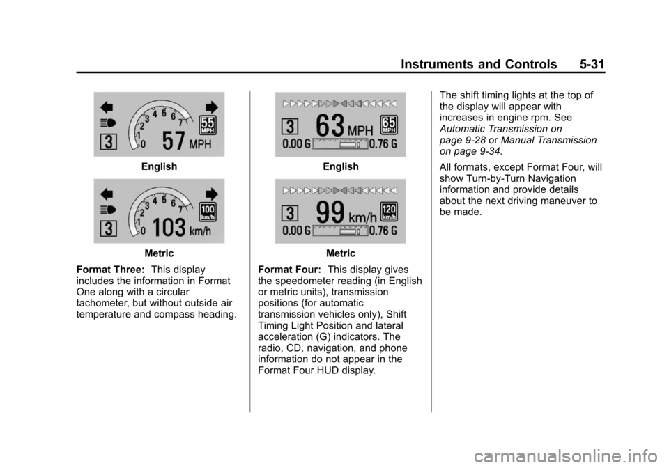 CHEVROLET CAMARO 2015 5.G Owners Manual Black plate (31,1)Chevrolet Camaro Owner Manual (GMNA-Localizing-U.S./Canada/Mexico-
7695163) - 2015 - crc - 9/4/14
Instruments and Controls 5-31
English
Metric
Format Three: This display
includes the
