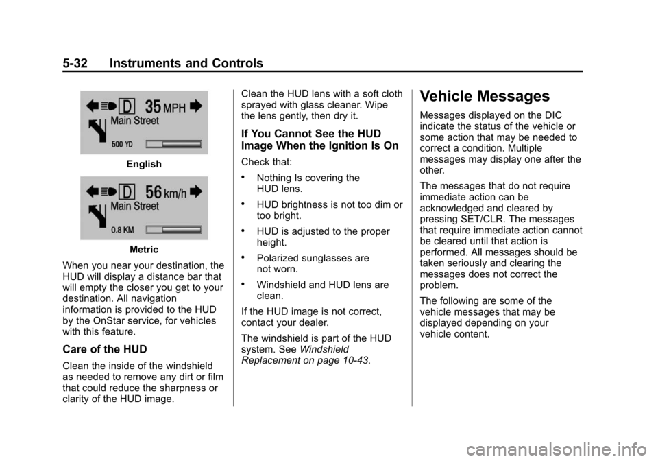 CHEVROLET CAMARO 2015 5.G Owners Manual Black plate (32,1)Chevrolet Camaro Owner Manual (GMNA-Localizing-U.S./Canada/Mexico-
7695163) - 2015 - crc - 9/4/14
5-32 Instruments and Controls
English
Metric
When you near your destination, the
HUD CHEVROLET CAMARO 2015 5.G Owners Manual Black plate (32,1)Chevrolet Camaro Owner Manual (GMNA-Localizing-U.S./Canada/Mexico-
7695163) - 2015 - crc - 9/4/14
5-32 Instruments and Controls
English
Metric
When you near your destination, the
HUD