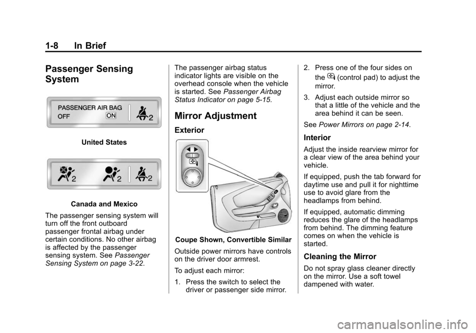 CHEVROLET CAMARO 2015 5.G Owners Manual Black plate (8,1)Chevrolet Camaro Owner Manual (GMNA-Localizing-U.S./Canada/Mexico-
7695163) - 2015 - crc - 9/4/14
1-8 In Brief
Passenger Sensing
System
United States
Canada and Mexico
The passenger s