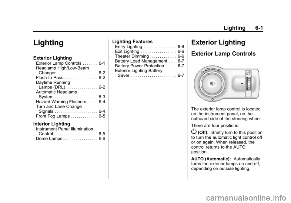 CHEVROLET CAMARO 2015 5.G Owners Manual Black plate (1,1)Chevrolet Camaro Owner Manual (GMNA-Localizing-U.S./Canada/Mexico-
7695163) - 2015 - crc - 9/4/14
Lighting 6-1
Lighting
Exterior Lighting
Exterior Lamp Controls . . . . . . . . 6-1
He