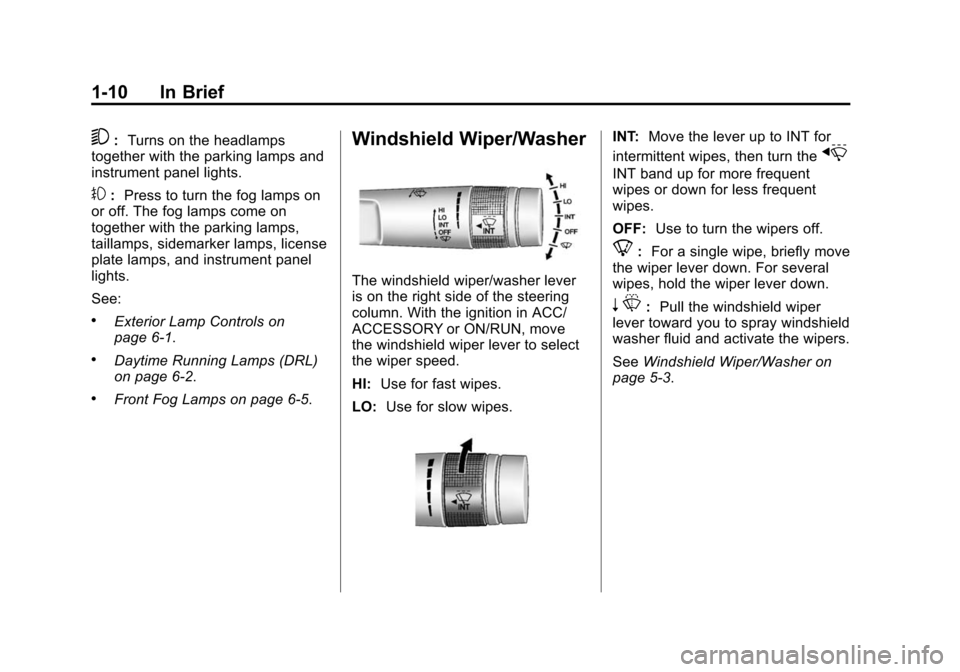 CHEVROLET CAMARO 2015 5.G Owners Manual Black plate (10,1)Chevrolet Camaro Owner Manual (GMNA-Localizing-U.S./Canada/Mexico-
7695163) - 2015 - crc - 9/4/14
1-10 In Brief
5:Turns on the headlamps
together with the parking lamps and
instrumen