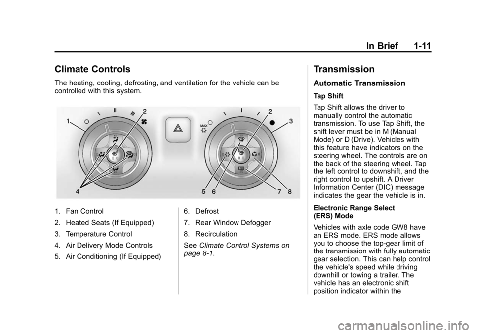 CHEVROLET CAMARO 2015 5.G User Guide Black plate (11,1)Chevrolet Camaro Owner Manual (GMNA-Localizing-U.S./Canada/Mexico-
7695163) - 2015 - crc - 9/4/14
In Brief 1-11
Climate Controls
The heating, cooling, defrosting, and ventilation for