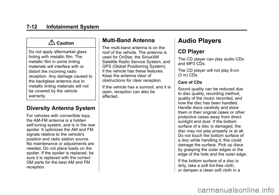 CHEVROLET CAMARO 2015 5.G User Guide Black plate (12,1)Chevrolet Camaro Owner Manual (GMNA-Localizing-U.S./Canada/Mexico-
7695163) - 2015 - crc - 9/4/14
7-12 Infotainment System
{Caution
Do not apply aftermarket glass
tinting with metall