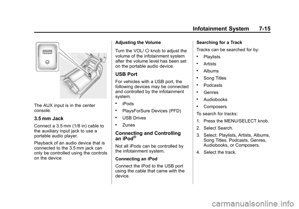 CHEVROLET CAMARO 2015 5.G Owners Manual Black plate (15,1)Chevrolet Camaro Owner Manual (GMNA-Localizing-U.S./Canada/Mexico-
7695163) - 2015 - crc - 9/4/14
Infotainment System 7-15
The AUX input is in the center
console.
3.5 mm Jack
Connect