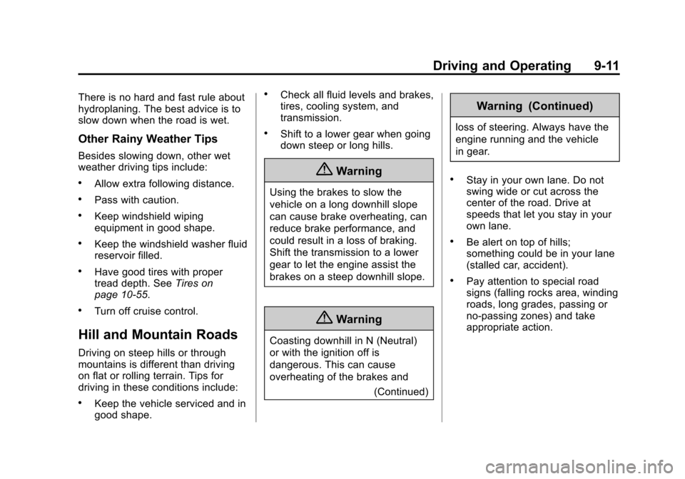 CHEVROLET CAMARO 2015 5.G Owners Manual Black plate (11,1)Chevrolet Camaro Owner Manual (GMNA-Localizing-U.S./Canada/Mexico-
7695163) - 2015 - crc - 9/4/14
Driving and Operating 9-11
There is no hard and fast rule about
hydroplaning. The be