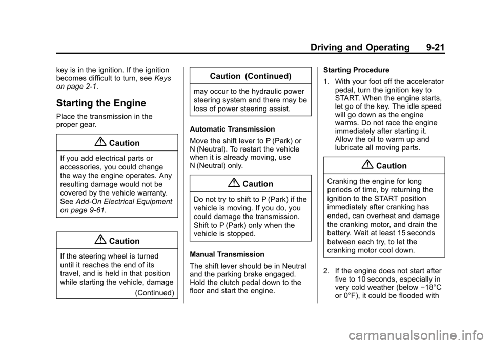 CHEVROLET CAMARO 2015 5.G User Guide Black plate (21,1)Chevrolet Camaro Owner Manual (GMNA-Localizing-U.S./Canada/Mexico-
7695163) - 2015 - crc - 9/4/14
Driving and Operating 9-21
key is in the ignition. If the ignition
becomes difficult