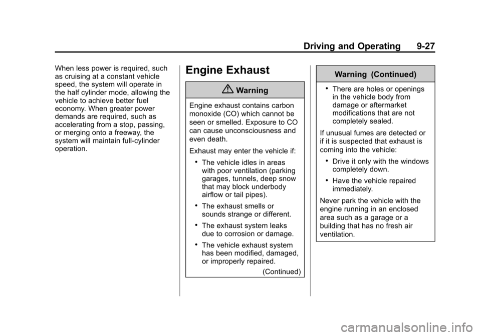 CHEVROLET CAMARO 2015 5.G Owners Manual Black plate (27,1)Chevrolet Camaro Owner Manual (GMNA-Localizing-U.S./Canada/Mexico-
7695163) - 2015 - crc - 9/4/14
Driving and Operating 9-27
When less power is required, such
as cruising at a consta CHEVROLET CAMARO 2015 5.G Owners Manual Black plate (27,1)Chevrolet Camaro Owner Manual (GMNA-Localizing-U.S./Canada/Mexico-
7695163) - 2015 - crc - 9/4/14
Driving and Operating 9-27
When less power is required, such
as cruising at a consta