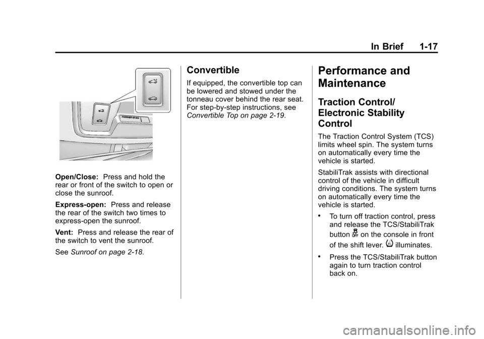 CHEVROLET CAMARO 2015 5.G Owners Manual Black plate (17,1)Chevrolet Camaro Owner Manual (GMNA-Localizing-U.S./Canada/Mexico-
7695163) - 2015 - crc - 9/4/14
In Brief 1-17
Open/Close:Press and hold the
rear or front of the switch to open or
c