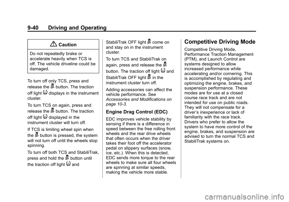 CHEVROLET CAMARO 2015 5.G Owners Manual Black plate (40,1)Chevrolet Camaro Owner Manual (GMNA-Localizing-U.S./Canada/Mexico-
7695163) - 2015 - crc - 9/4/14
9-40 Driving and Operating
{Caution
Do not repeatedly brake or
accelerate heavily wh CHEVROLET CAMARO 2015 5.G Owners Manual Black plate (40,1)Chevrolet Camaro Owner Manual (GMNA-Localizing-U.S./Canada/Mexico-
7695163) - 2015 - crc - 9/4/14
9-40 Driving and Operating
{Caution
Do not repeatedly brake or
accelerate heavily wh