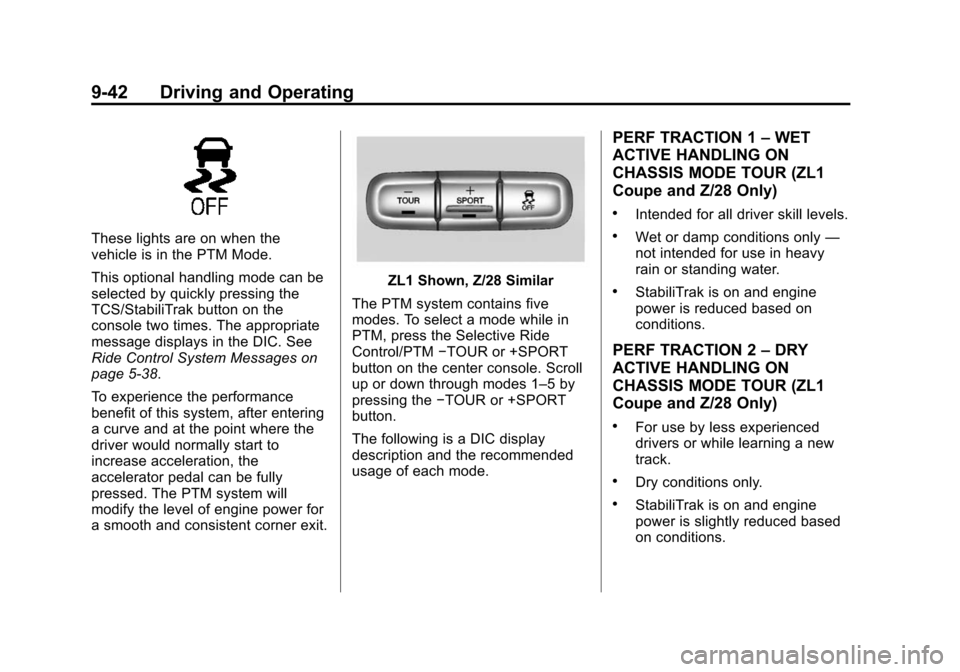 CHEVROLET CAMARO 2015 5.G Owners Manual Black plate (42,1)Chevrolet Camaro Owner Manual (GMNA-Localizing-U.S./Canada/Mexico-
7695163) - 2015 - crc - 9/4/14
9-42 Driving and Operating
These lights are on when the
vehicle is in the PTM Mode.
CHEVROLET CAMARO 2015 5.G Owners Manual Black plate (42,1)Chevrolet Camaro Owner Manual (GMNA-Localizing-U.S./Canada/Mexico-
7695163) - 2015 - crc - 9/4/14
9-42 Driving and Operating
These lights are on when the
vehicle is in the PTM Mode.