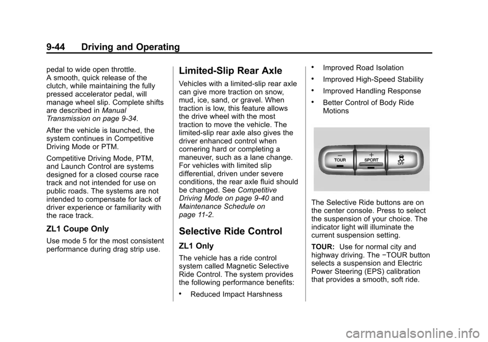 CHEVROLET CAMARO 2015 5.G Owners Manual Black plate (44,1)Chevrolet Camaro Owner Manual (GMNA-Localizing-U.S./Canada/Mexico-
7695163) - 2015 - crc - 9/4/14
9-44 Driving and Operating
pedal to wide open throttle.
A smooth, quick release of t CHEVROLET CAMARO 2015 5.G Owners Manual Black plate (44,1)Chevrolet Camaro Owner Manual (GMNA-Localizing-U.S./Canada/Mexico-
7695163) - 2015 - crc - 9/4/14
9-44 Driving and Operating
pedal to wide open throttle.
A smooth, quick release of t