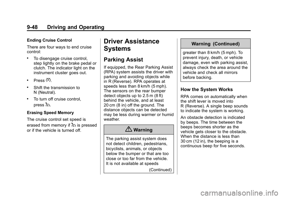CHEVROLET CAMARO 2015 5.G Owners Manual Black plate (48,1)Chevrolet Camaro Owner Manual (GMNA-Localizing-U.S./Canada/Mexico-
7695163) - 2015 - crc - 9/4/14
9-48 Driving and Operating
Ending Cruise Control
There are four ways to end cruise
c CHEVROLET CAMARO 2015 5.G Owners Manual Black plate (48,1)Chevrolet Camaro Owner Manual (GMNA-Localizing-U.S./Canada/Mexico-
7695163) - 2015 - crc - 9/4/14
9-48 Driving and Operating
Ending Cruise Control
There are four ways to end cruise
c