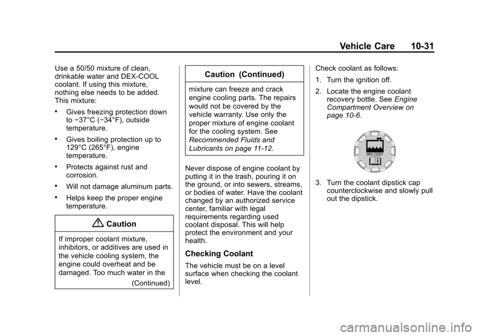 CHEVROLET CAMARO 2015 5.G Service Manual Black plate (31,1)Chevrolet Camaro Owner Manual (GMNA-Localizing-U.S./Canada/Mexico-
7695163) - 2015 - crc - 9/4/14
Vehicle Care 10-31
Use a 50/50 mixture of clean,
drinkable water and DEX-COOL
coolan