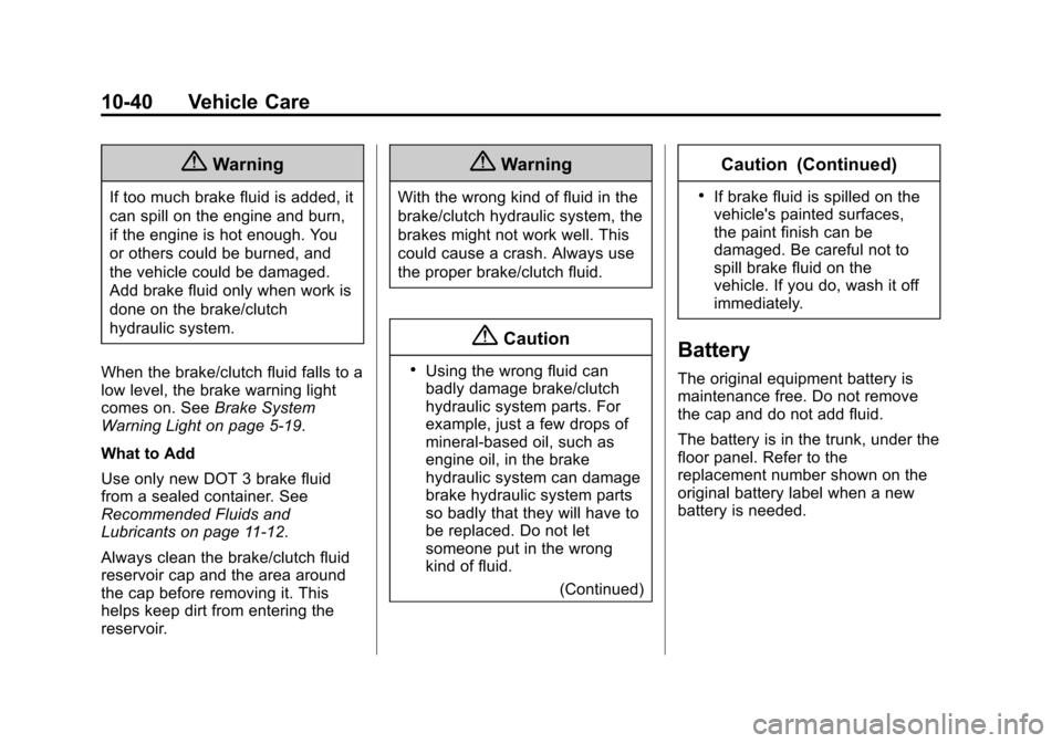 CHEVROLET CAMARO 2015 5.G Service Manual Black plate (40,1)Chevrolet Camaro Owner Manual (GMNA-Localizing-U.S./Canada/Mexico-
7695163) - 2015 - crc - 9/4/14
10-40 Vehicle Care
{Warning
If too much brake fluid is added, it
can spill on the en
