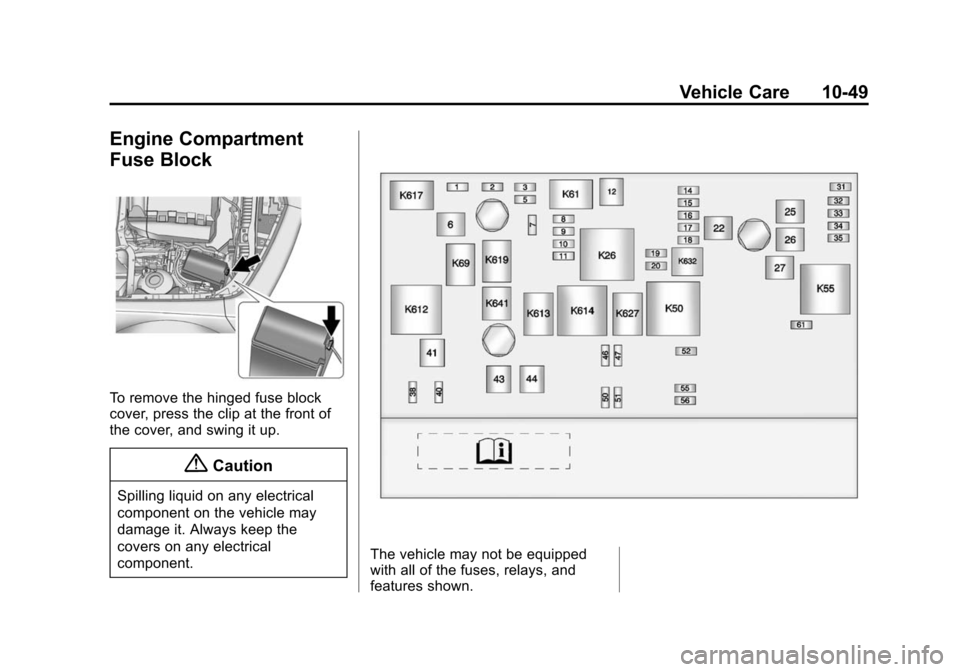 CHEVROLET CAMARO 2015 5.G Owners Manual Black plate (49,1)Chevrolet Camaro Owner Manual (GMNA-Localizing-U.S./Canada/Mexico-
7695163) - 2015 - crc - 9/4/14
Vehicle Care 10-49
Engine Compartment
Fuse Block
To remove the hinged fuse block
cov